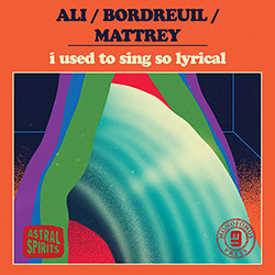 Ali / Bordreuil / Mattrey : I Used To Sing So Lyrical [CASSETTE w/ DOWNLOAD]