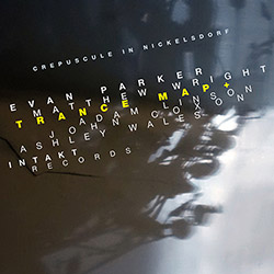 Parker, Evan / Matthew Wright / Trance Map+: Crepuscule in Nickelsdorf