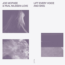 McPhee, Joe / Paal Nilssen-Love: Lift Every Voice And Sing [VINYL]