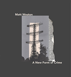Weston, Matt: A New Form Of Crime [VINYL]