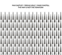 Eastley, Max / Fergus Kelly / Mark Wastell: The Map Is Not The Territory (Confront) Eastley, Max / Fergus Kelly / Mark Wastell: The Map Is Not The Territory (Confront)