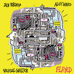 Bishop, Jeb / Alex Ward / Weasel Walter: Flayed