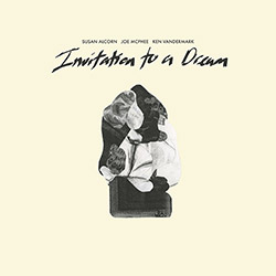 Alcorn, Susan / Joe McPhee / Ken Vandermark: Invitation To A Dream (Astral Spirits) Alcorn, Susan / Joe McPhee / Ken Vandermark: Invitation To A Dream (Astral Spirits)