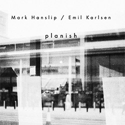 Hanslip, Mark / Emil Karlsen: Planish (Noumenon)