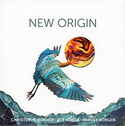 Christophe Rocher / Joe Fonda / Harvey Sorgen: New Origin (Not Two Records)