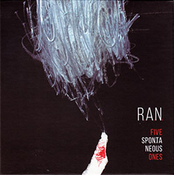 R.A.N. (Albert Cirera / Rafal Mazur / Nicolas Field): Five Spontaneous Ones