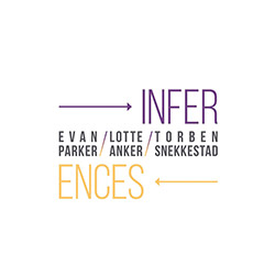 Parker, Evan / Lotte Anker / Torben Snekkestad: Inferences
