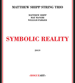 Shipp, Matthew String Trio (w/ Mat Maneri / William Parker): Symbolic Reality (RogueArt)