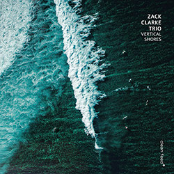 Clarke, Zack Trio (w/ Kim / Cass / Dre Hocevar): Vertical Shores (Clean Feed)