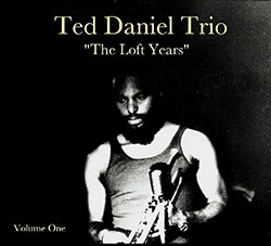 Daniel, Ted Trio: "The Loft Years", Volume One