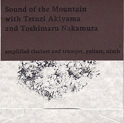 Sound of the Mountain w/ Tetuzi Akiyama / Toshimaru Nakamura: amplified clarinet and trumpet, guitars, nimb (Mystery & Wonder)