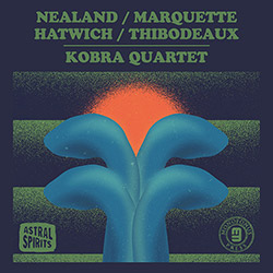 Nealand, Aurora / Steve Marquette / Anton Hatwich / Paul Thibodeaux: Kobra Quartet  [CASSETTE w/ DOW (Astral Spirits)