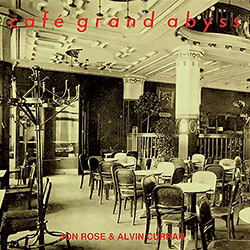 Curran, Alvin / Jon Rose: Cafe Grand Abyss