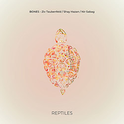 Bones (Ziv Taubenfeld / Shay Hazan / Nir Sabag): Reptiles [VINYL]