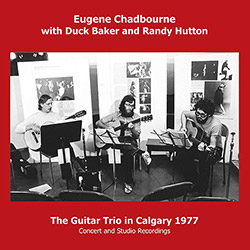 Chadbourne, Eugene / Duck Baker / Randy Hutton : The Guitar Trio In Calgary 1977 (Emanem)