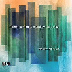 Parkins, Andrea / Matthew Ostrowski: Elective Affinities (Infrequent Seams Records)