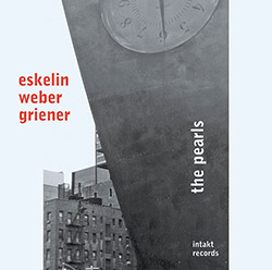 Eskelin, Ellery / Christian Weber / Michael Griener: The Pearls (Intakt)
