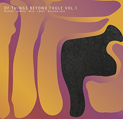 McPhee / Reid / Lopez / Nilssen-Love / Rempis: Of Things Beyond Thule Volume 1 [VINYL + DOWNLOAD]