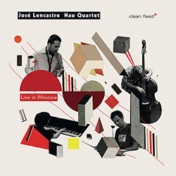 Lencastre, Jose Nau Quartet: Live in Moscow (Clean Feed)