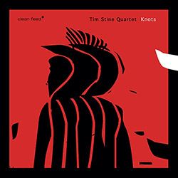 Stine, Tim Quartet: Knots (Clean Feed) Stine, Tim Quartet: Knots (Clean Feed)