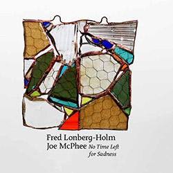 Lonberg-Holm, Fred / Joe McPhee: No Time Left for Sadness (Corbett vs. Dempsey)