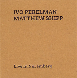 Perelman, Ivo / Matthew Shipp: Live in Nuremberg (SMP Records)