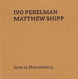 Ivo Perelman / Matthew Shipp: Live in Nuremberg (SMP Records)