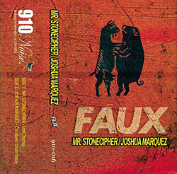 Mr. Stonecipher / Joshua Marquez: Faux [CASSETTE] (910 Noise)
