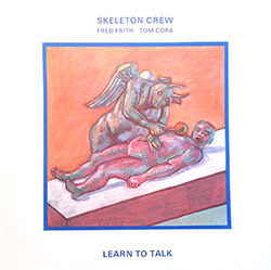 Skeleton Crew (Frith / Cora): Learn to Talk [VINYL]