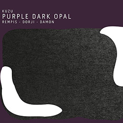 Kuzu (Rempis / Dorji / Damon): Purple Dark Opal (Aerophonic) Kuzu (Rempis / Dorji / Damon): Purple Dark Opal (Aerophonic)