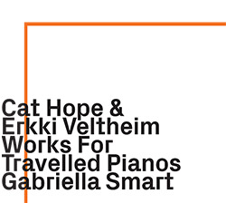 Hope, Cat / Erkki Veltheim: Works For Travelled Pianos (ezz-thetics by Hat Hut Records Ltd)