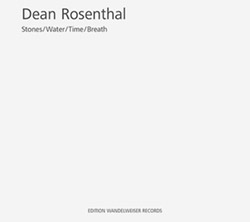 Rosenthal, Dean: Stones/Water/Time/Breath (Edition Wandelweiser Records) Rosenthal, Dean: Stones/Water/Time/Breath (Edition Wandelweiser Records)