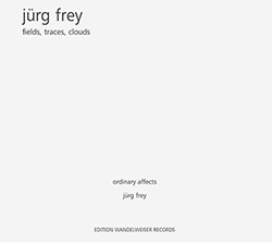 Frey, Jurg: Fields, Traces, Clouds (Edition Wandelweiser Records)