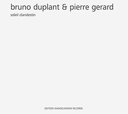 Duplant, Bruno / Pierre Gerard: Soleil Clandestin (Edition Wandelweiser Records) Duplant, Bruno / Pierre Gerard: Soleil Clandestin (Edition Wandelweiser Records)