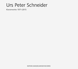 Schneider, Urs Peter : Klavierwerke 1971 - 2015 [2 CDs] (Edition Wandelweiser Records)