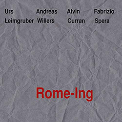 Leimgruber, Urs / Andreas Willers / Alvin Curran / Fabrizio Spera: Rome-ing