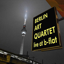 Berlin Art Quartet (Schubert / Bauer / Muller / Bruggemann): Live At B-Flat