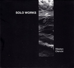 Weston Olencki: Solo Works (Creative Sources)