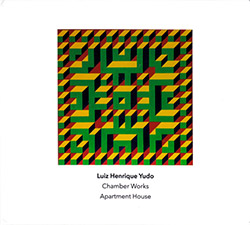 Yudo, Luiz Henrique : Chamber Works' played by Apartment House (Another Timbre)