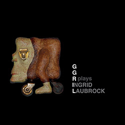 GGRIL: Plays Laubrock (Tour de Bras / Circum-Disc)