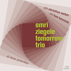 Ziegele, Omri Tomorrow Trio (w / Bennink / Weber): All Those Yesterdays