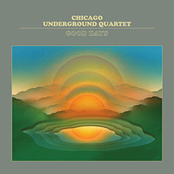 Chicago Underground Quartet: Good Days (Astral Spirits)