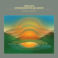Chicago Underground Quartet: Good Days (Astral Spirits) Chicago Underground Quartet: Good Days (Astral Spirits)