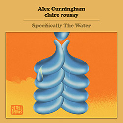 Cunningham, Alex / Claire Rousay: Specifically The Water (Astral Spirits)