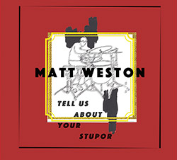 Weston, Matt: Tell Us About Your Stupor [VINYL]