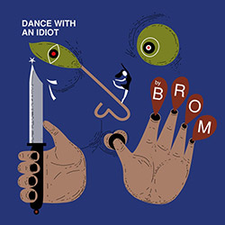 BROM (Lapshin / Ponomarev / Mikensky / Kurilo): Dance With An Idiot [VINYL]