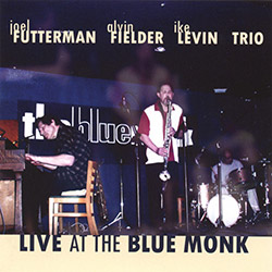 Futterman, Joel / Alvin Fielder / Ike Levin Trio: Live At The Blue Monk