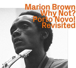 Brown, Marion: Why Not? Porto Novo! Revisited (ezz-thetics by Hat Hut Records Ltd)