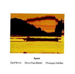 Cyril Bondi / Pierre-Yves Martel / Christoph Schiller: hyazo (Another Timbre)