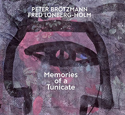 Brotzmann, Peter / Lonberg-Holm, Fred: Memories Of A Tunicate (Relative Pitch) Brotzmann, Peter / Lonberg-Holm, Fred: Memories Of A Tunicate (Relative Pitch)